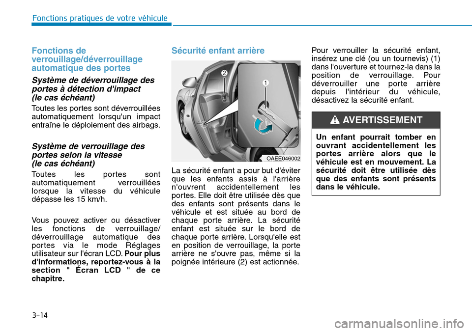 Hyundai Ioniq Electric 2019 Manuel du propriétaire (in French) 3-14
Fonctions pratiques de votre véhicule
Fonctions de
verrouillage/déverrouillage
automatique des portes
Système de déverrouillage des
portes à détection dimpact
(le cas échéant)
Toutes l Hyundai Ioniq Electric 2019 Manuel du propriétaire (in French) 3-14
Fonctions pratiques de votre véhicule
Fonctions de
verrouillage/déverrouillage
automatique des portes
Système de déverrouillage des
portes à détection dimpact
(le cas échéant)
Toutes l