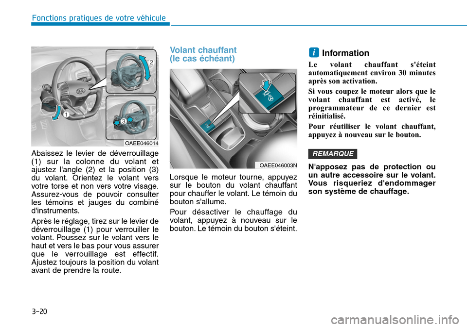 Hyundai Ioniq Electric 2019 Manuel du propriétaire (in French) 3-20
Fonctions pratiques de votre véhicule
Abaissez le levier de déverrouillage
(1) sur la colonne du volant et
ajustez langle (2) et la position (3)
du volant. Orientez le volant vers
votre torse Hyundai Ioniq Electric 2019 Manuel du propriétaire (in French) 3-20
Fonctions pratiques de votre véhicule
Abaissez le levier de déverrouillage
(1) sur la colonne du volant et
ajustez langle (2) et la position (3)
du volant. Orientez le volant vers
votre torse