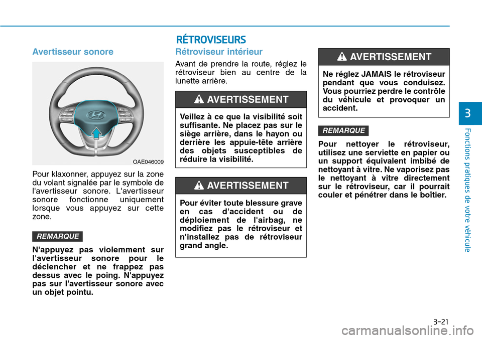 Hyundai Ioniq Electric 2019 Manuel du propriétaire (in French) 3-21
Fonctions pratiques de votre véhicule
3
Avertisseur sonore
Pour klaxonner, appuyez sur la zone
du volant signalée par le symbole de
lavertisseur sonore. Lavertisseur
sonore fonctionne uniqu Hyundai Ioniq Electric 2019 Manuel du propriétaire (in French) 3-21
Fonctions pratiques de votre véhicule
3
Avertisseur sonore
Pour klaxonner, appuyez sur la zone
du volant signalée par le symbole de
lavertisseur sonore. Lavertisseur
sonore fonctionne uniqu