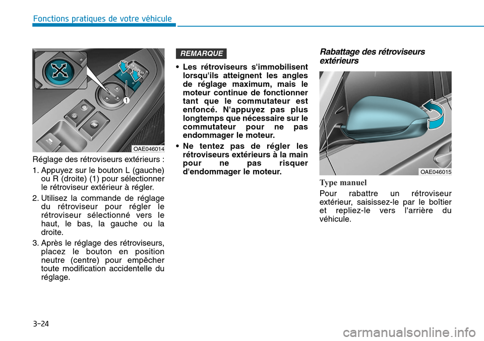 Hyundai Ioniq Electric 2019 Manuel du propriétaire (in French) 3-24
Fonctions pratiques de votre véhicule
Réglage des rétroviseurs extérieurs :
1. Appuyez sur le bouton L (gauche)
ou R (droite) (1) pour sélectionner
le rétroviseur extérieur à régler.
2. Hyundai Ioniq Electric 2019 Manuel du propriétaire (in French) 3-24
Fonctions pratiques de votre véhicule
Réglage des rétroviseurs extérieurs :
1. Appuyez sur le bouton L (gauche)
ou R (droite) (1) pour sélectionner
le rétroviseur extérieur à régler.
2.