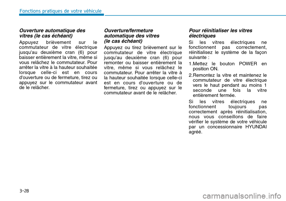 Hyundai Ioniq Electric 2019 Manuel du propriétaire (in French) 3-28
Fonctions pratiques de votre véhicule
Ouverture automatique des
vitres (le cas échéant)
Appuyez brièvement sur le
commutateur de vitre électrique
jusquau deuxième cran (6) pour
baisser en Hyundai Ioniq Electric 2019 Manuel du propriétaire (in French) 3-28
Fonctions pratiques de votre véhicule
Ouverture automatique des
vitres (le cas échéant)
Appuyez brièvement sur le
commutateur de vitre électrique
jusquau deuxième cran (6) pour
baisser en