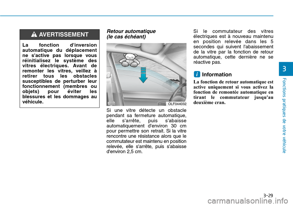 Hyundai Ioniq Electric 2019 Manuel du propriétaire (in French) 3-29
Fonctions pratiques de votre véhicule
3
Retour automatique
(le cas échéant)
Si une vitre détecte un obstacle
pendant sa fermeture automatique,
elle sarrête, puis sabaisse
automatiquement Hyundai Ioniq Electric 2019 Manuel du propriétaire (in French) 3-29
Fonctions pratiques de votre véhicule
3
Retour automatique
(le cas échéant)
Si une vitre détecte un obstacle
pendant sa fermeture automatique,
elle sarrête, puis sabaisse
automatiquement