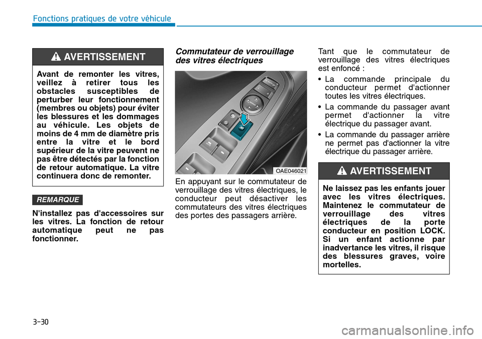 Hyundai Ioniq Electric 2019 Manuel du propriétaire (in French) 3-30
Fonctions pratiques de votre véhicule
Ninstallez pas daccessoires sur
les vitres. La fonction de retour
automatique peut ne pas
fonctionner.
Commutateur de verrouillage
des vitres électrique Hyundai Ioniq Electric 2019 Manuel du propriétaire (in French) 3-30
Fonctions pratiques de votre véhicule
Ninstallez pas daccessoires sur
les vitres. La fonction de retour
automatique peut ne pas
fonctionner.
Commutateur de verrouillage
des vitres électrique