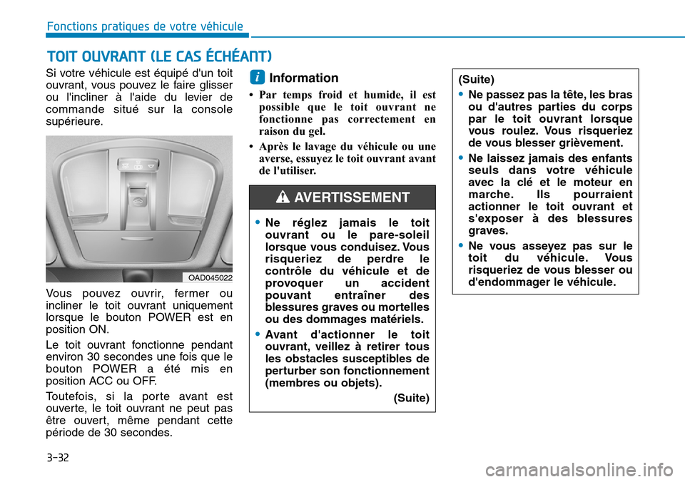 Hyundai Ioniq Electric 2019 Manuel du propriétaire (in French) 3-32
Si votre véhicule est équipé dun toit
ouvrant, vous pouvez le faire glisser
ou lincliner à laide du levier de
commande situé sur la console
supérieure.
Vous pouvez ouvrir, fermer ou
incl Hyundai Ioniq Electric 2019 Manuel du propriétaire (in French) 3-32
Si votre véhicule est équipé dun toit
ouvrant, vous pouvez le faire glisser
ou lincliner à laide du levier de
commande situé sur la console
supérieure.
Vous pouvez ouvrir, fermer ou
incl