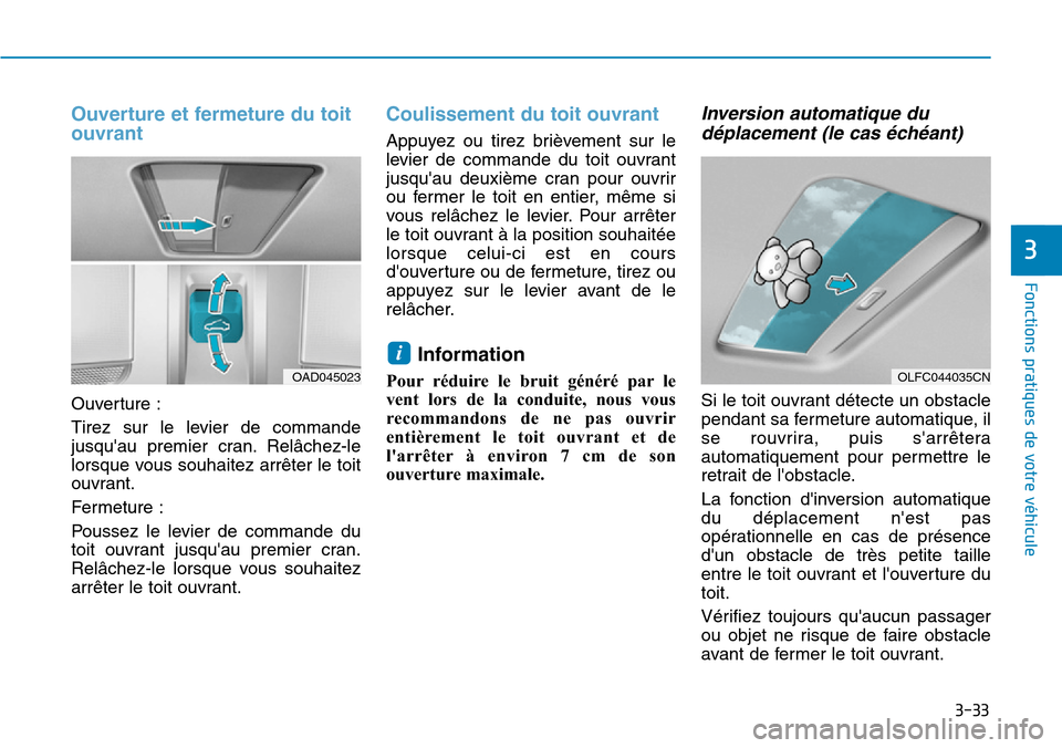 Hyundai Ioniq Electric 2019 Manuel du propriétaire (in French) 3-33
Fonctions pratiques de votre véhicule
3
Ouverture et fermeture du toit
ouvrant
Ouverture :
Tirez sur le levier de commande
jusquau premier cran. Relâchez-le
lorsque vous souhaitez arrêter le Hyundai Ioniq Electric 2019 Manuel du propriétaire (in French) 3-33
Fonctions pratiques de votre véhicule
3
Ouverture et fermeture du toit
ouvrant
Ouverture :
Tirez sur le levier de commande
jusquau premier cran. Relâchez-le
lorsque vous souhaitez arrêter le