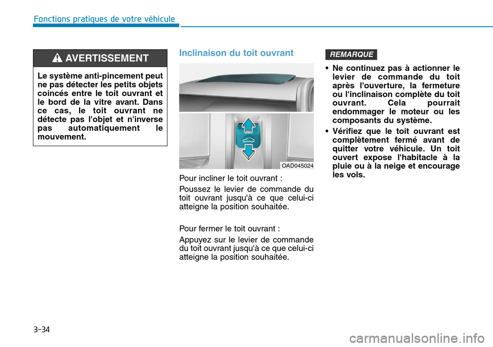 Hyundai Ioniq Electric 2019 Manuel du propriétaire (in French) 3-34
Fonctions pratiques de votre véhicule
Inclinaison du toit ouvrant
Pour incliner le toit ouvrant :
Poussez le levier de commande du
toit ouvrant jusquà ce que celui-ci
atteigne la position sou Hyundai Ioniq Electric 2019 Manuel du propriétaire (in French) 3-34
Fonctions pratiques de votre véhicule
Inclinaison du toit ouvrant
Pour incliner le toit ouvrant :
Poussez le levier de commande du
toit ouvrant jusquà ce que celui-ci
atteigne la position sou