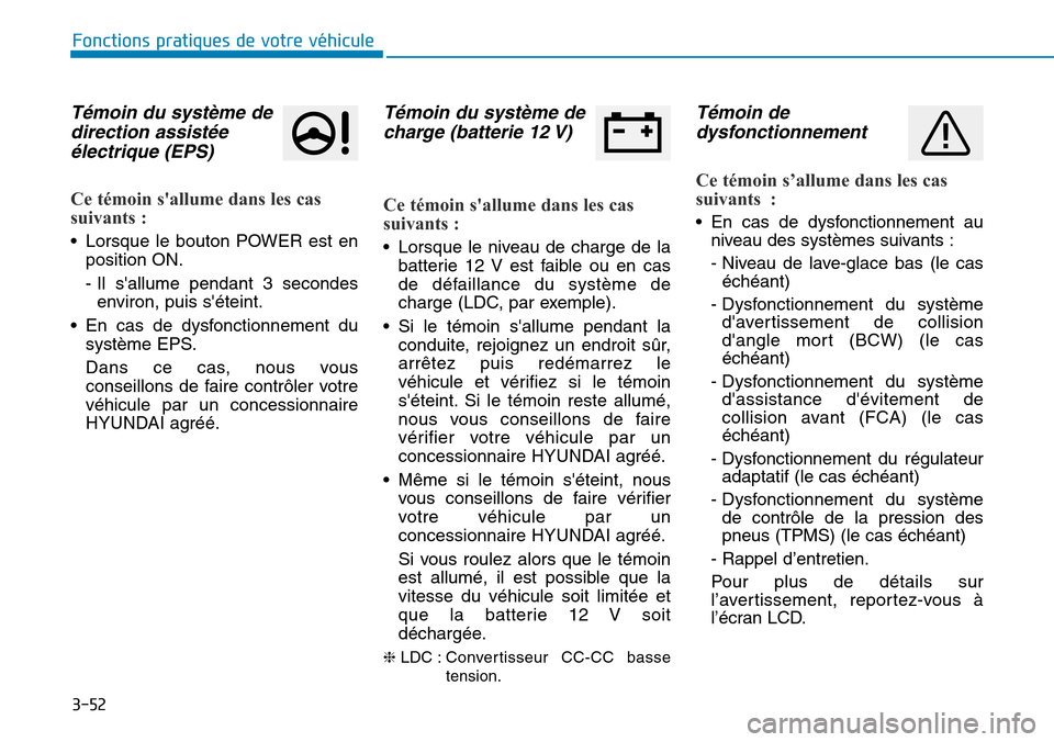 Hyundai Ioniq Electric 2019 Manuel du propriétaire (in French) 3-52
Fonctions pratiques de votre véhicule
Témoin du système de
direction assistée
électrique (EPS)
Ce témoin sallume dans les cas
suivants :
• Lorsque le bouton POWER est en
position ON.
- Hyundai Ioniq Electric 2019 Manuel du propriétaire (in French) 3-52
Fonctions pratiques de votre véhicule
Témoin du système de
direction assistée
électrique (EPS)
Ce témoin sallume dans les cas
suivants :
• Lorsque le bouton POWER est en
position ON.
-