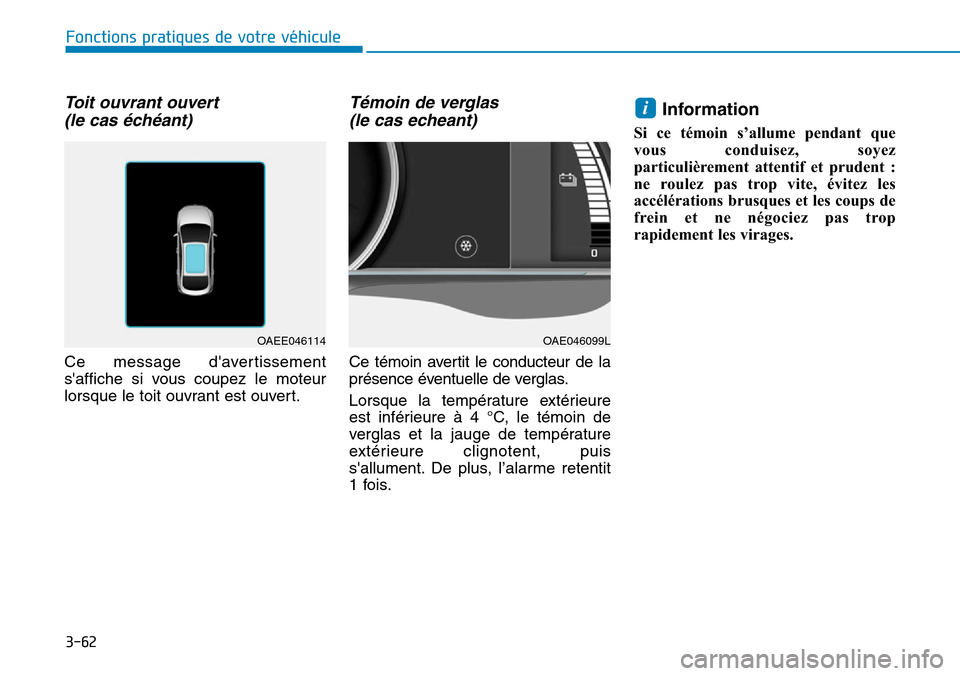 Hyundai Ioniq Electric 2019 Manuel du propriétaire (in French) 3-62
Fonctions pratiques de votre véhicule
Toit ouvrant ouvert
(le cas échéant)
Ce message davertissement
saffiche si vous coupez le moteur
lorsque le toit ouvrant est ouvert.
Témoin de vergl Hyundai Ioniq Electric 2019 Manuel du propriétaire (in French) 3-62
Fonctions pratiques de votre véhicule
Toit ouvrant ouvert
(le cas échéant)
Ce message davertissement
saffiche si vous coupez le moteur
lorsque le toit ouvrant est ouvert.
Témoin de vergl