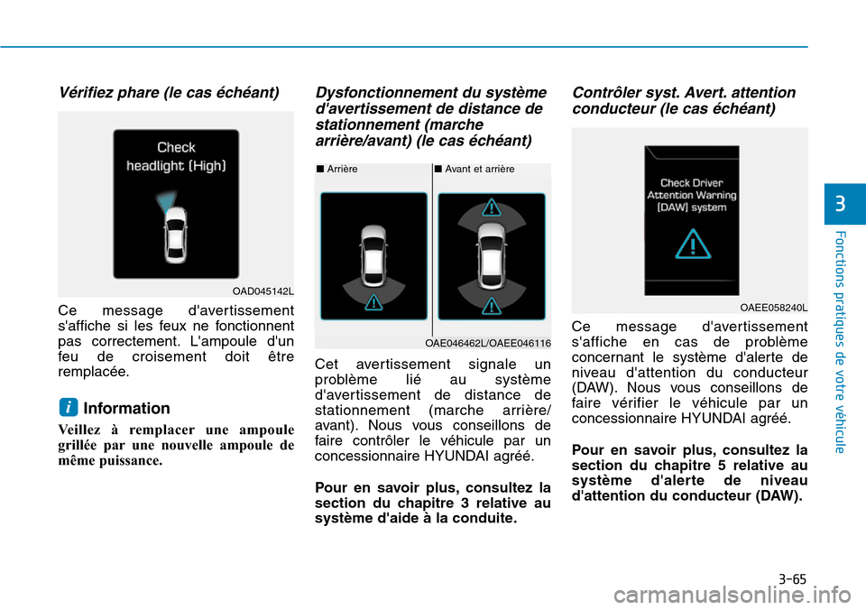 Hyundai Ioniq Electric 2019 Manuel du propriétaire (in French) 3-65
Fonctions pratiques de votre véhicule
3
Vérifiez phare (le cas échéant)
Ce message davertissement
saffiche si les feux ne fonctionnent
pas correctement. Lampoule dun
feu de croisement do Hyundai Ioniq Electric 2019 Manuel du propriétaire (in French) 3-65
Fonctions pratiques de votre véhicule
3
Vérifiez phare (le cas échéant)
Ce message davertissement
saffiche si les feux ne fonctionnent
pas correctement. Lampoule dun
feu de croisement do