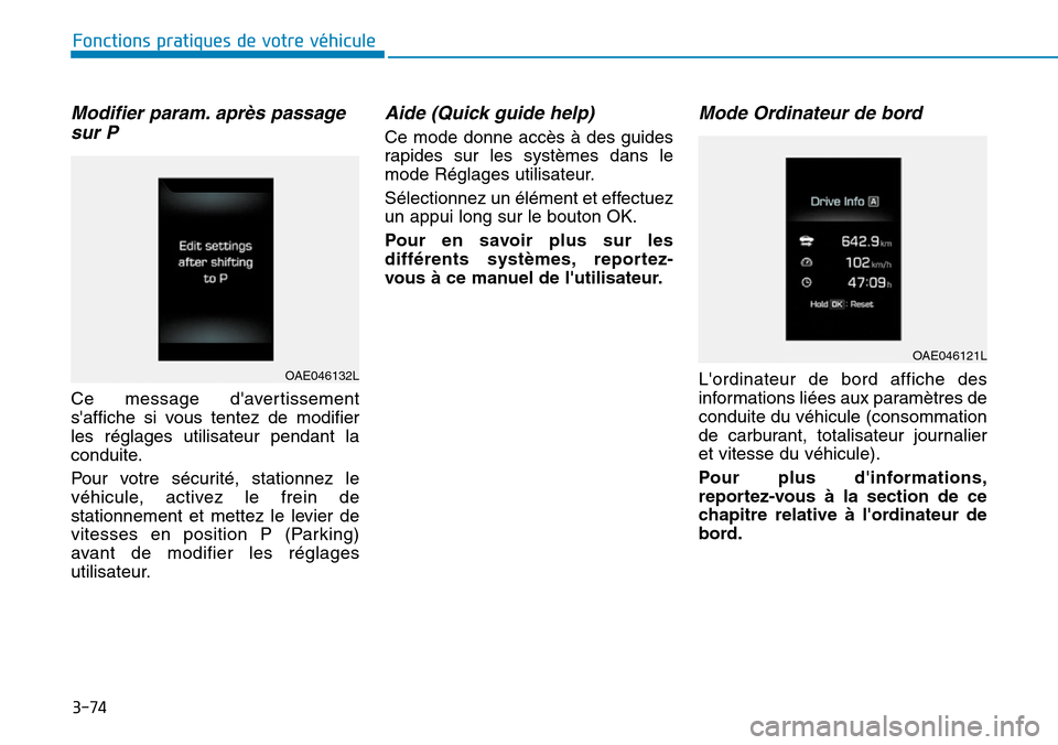 Hyundai Ioniq Electric 2019 Manuel du propriétaire (in French) 3-74
Fonctions pratiques de votre véhicule
Modifier param. après passage
sur P
Ce message davertissement
saffiche si vous tentez de modifier
les réglages utilisateur pendant la
conduite.
Pour v Hyundai Ioniq Electric 2019 Manuel du propriétaire (in French) 3-74
Fonctions pratiques de votre véhicule
Modifier param. après passage
sur P
Ce message davertissement
saffiche si vous tentez de modifier
les réglages utilisateur pendant la
conduite.
Pour v