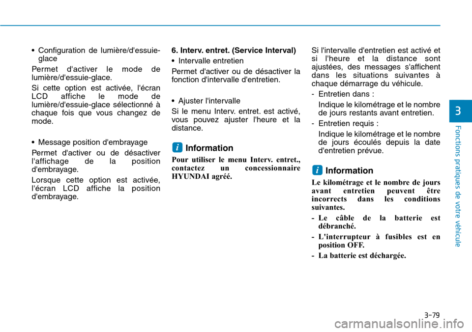 Hyundai Ioniq Electric 2019 Manuel du propriétaire (in French) 3-79
Fonctions pratiques de votre véhicule
3
• Configuration de lumière/dessuie-
glace
Permet dactiver le mode de
lumière/dessuie-glace.
Si cette option est activée, lécran
LCD affiche le Hyundai Ioniq Electric 2019 Manuel du propriétaire (in French) 3-79
Fonctions pratiques de votre véhicule
3
• Configuration de lumière/dessuie-
glace
Permet dactiver le mode de
lumière/dessuie-glace.
Si cette option est activée, lécran
LCD affiche le