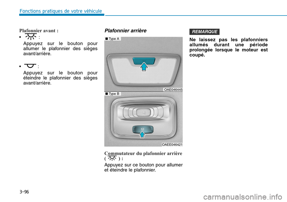 Hyundai Ioniq Electric 2019 Manuel du propriétaire (in French) 3-96
Fonctions pratiques de votre véhicule
Plafonnier avant :
•:
Appuyez sur le bouton pour
allumer le plafonnier des sièges
avant/arrière.
•:
Appuyez sur le bouton pour
éteindre le plafonnie Hyundai Ioniq Electric 2019 Manuel du propriétaire (in French) 3-96
Fonctions pratiques de votre véhicule
Plafonnier avant :
•:
Appuyez sur le bouton pour
allumer le plafonnier des sièges
avant/arrière.
•:
Appuyez sur le bouton pour
éteindre le plafonnie