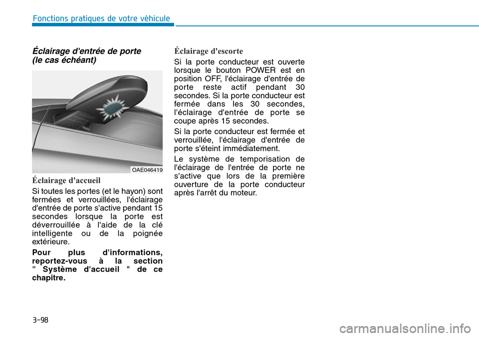 Hyundai Ioniq Electric 2019 Manuel du propriétaire (in French) 3-98
Éclairage dentrée de porte
(le cas échéant)
Éclairage daccueil
Si toutes les portes (et le hayon) sont
fermées et verrouillées, léclairage
dentrée de porte sactive pendant 15
secon Hyundai Ioniq Electric 2019 Manuel du propriétaire (in French) 3-98
Éclairage dentrée de porte
(le cas échéant)
Éclairage daccueil
Si toutes les portes (et le hayon) sont
fermées et verrouillées, léclairage
dentrée de porte sactive pendant 15
secon