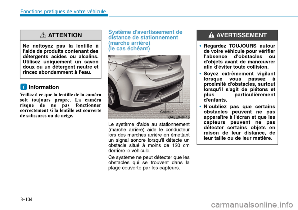 Hyundai Ioniq Electric 2019 Manuel du propriétaire (in French) 3-104
Fonctions pratiques de votre véhicule
Information
Veillez à ce que la lentille de la caméra
soit toujours propre. La caméra
risque de ne pas fonctionner
correctement si la lentille est cou Hyundai Ioniq Electric 2019 Manuel du propriétaire (in French) 3-104
Fonctions pratiques de votre véhicule
Information
Veillez à ce que la lentille de la caméra
soit toujours propre. La caméra
risque de ne pas fonctionner
correctement si la lentille est cou