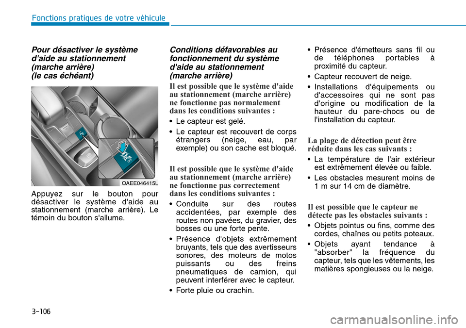 Hyundai Ioniq Electric 2019 Manuel du propriétaire (in French) 3-106
Fonctions pratiques de votre véhicule
Pour désactiver le système
daide au stationnement
(marche arrière)
(le cas échéant)
Appuyez sur le bouton pour
désactiver le système daide au
st Hyundai Ioniq Electric 2019 Manuel du propriétaire (in French) 3-106
Fonctions pratiques de votre véhicule
Pour désactiver le système
daide au stationnement
(marche arrière)
(le cas échéant)
Appuyez sur le bouton pour
désactiver le système daide au
st