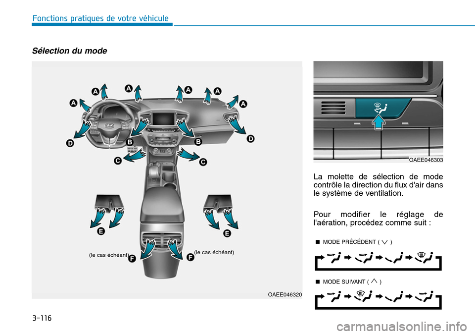 Hyundai Ioniq Electric 2019 Manuel du propriétaire (in French) 3-116
Fonctions pratiques de votre véhicule
Sélection du mode
La molette de sélection de mode
contrôle la direction du flux dair dans
le système de ventilation.
Pour modifier le réglage de
la Hyundai Ioniq Electric 2019 Manuel du propriétaire (in French) 3-116
Fonctions pratiques de votre véhicule
Sélection du mode
La molette de sélection de mode
contrôle la direction du flux dair dans
le système de ventilation.
Pour modifier le réglage de
la