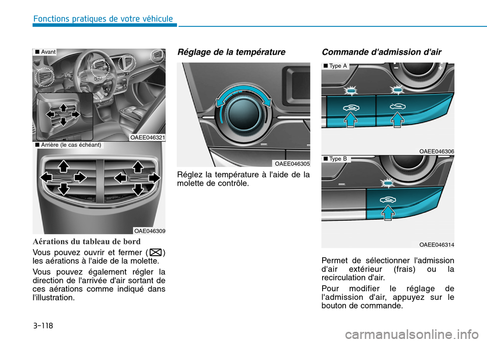 Hyundai Ioniq Electric 2019 Manuel du propriétaire (in French) 3-118
Fonctions pratiques de votre véhicule
Aérations du tableau de bord
Vous pouvez ouvrir et fermer ( )
les aérations à laide de la molette.
Vous pouvez également régler la
direction de lar Hyundai Ioniq Electric 2019 Manuel du propriétaire (in French) 3-118
Fonctions pratiques de votre véhicule
Aérations du tableau de bord
Vous pouvez ouvrir et fermer ( )
les aérations à laide de la molette.
Vous pouvez également régler la
direction de lar