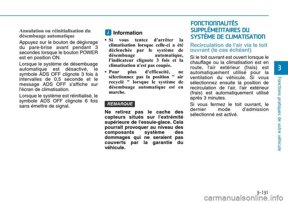 Hyundai Ioniq Electric 2019  Manuel du propriétaire (in French) 3-131
Fonctions pratiques de votre véhicule 
3
Annulation ou réinitialisation du
désembuage automatique
Appuyez sur le bouton de dégivrage
du pare-brise avant pendant 3
secondes lorsque le bouton 