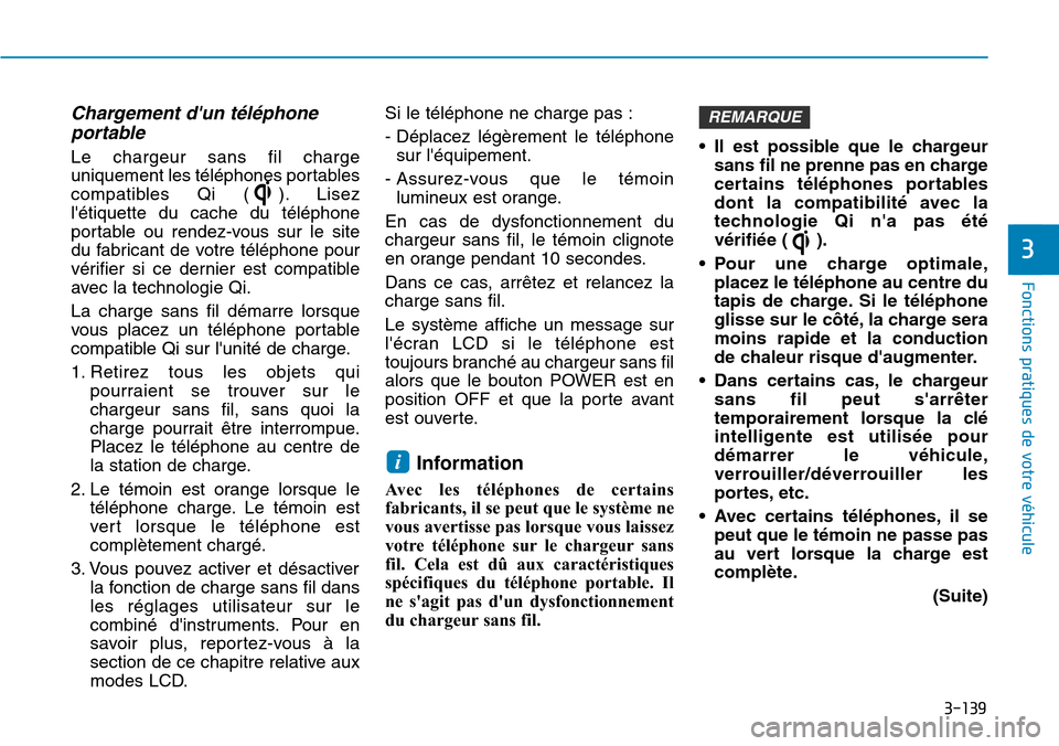 Hyundai Ioniq Electric 2019  Manuel du propriétaire (in French) 3-139
Fonctions pratiques de votre véhicule 
3
Chargement dun téléphone
portable
Le chargeur sans fil charge
uniquement les téléphones portables
compatibles Qi ( ). Lisez
létiquette du cache d