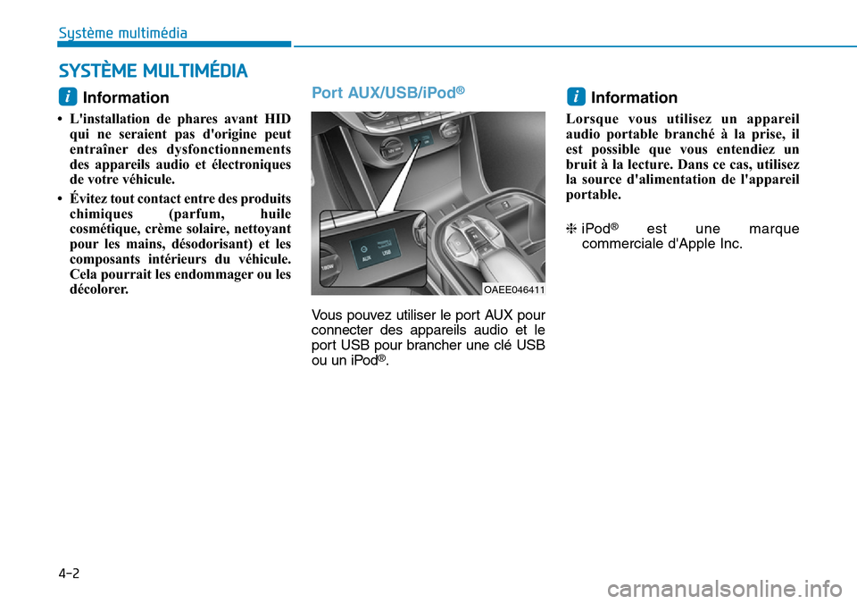 Hyundai Ioniq Electric 2019 Manuel du propriétaire (in French) 4-2
Système multimédia
Information
• Linstallation de phares avant HID
qui ne seraient pas dorigine peut
entraîner des dysfonctionnements
des appareils audio et électroniques
de votre véhic Hyundai Ioniq Electric 2019 Manuel du propriétaire (in French) 4-2
Système multimédia
Information
• Linstallation de phares avant HID
qui ne seraient pas dorigine peut
entraîner des dysfonctionnements
des appareils audio et électroniques
de votre véhic