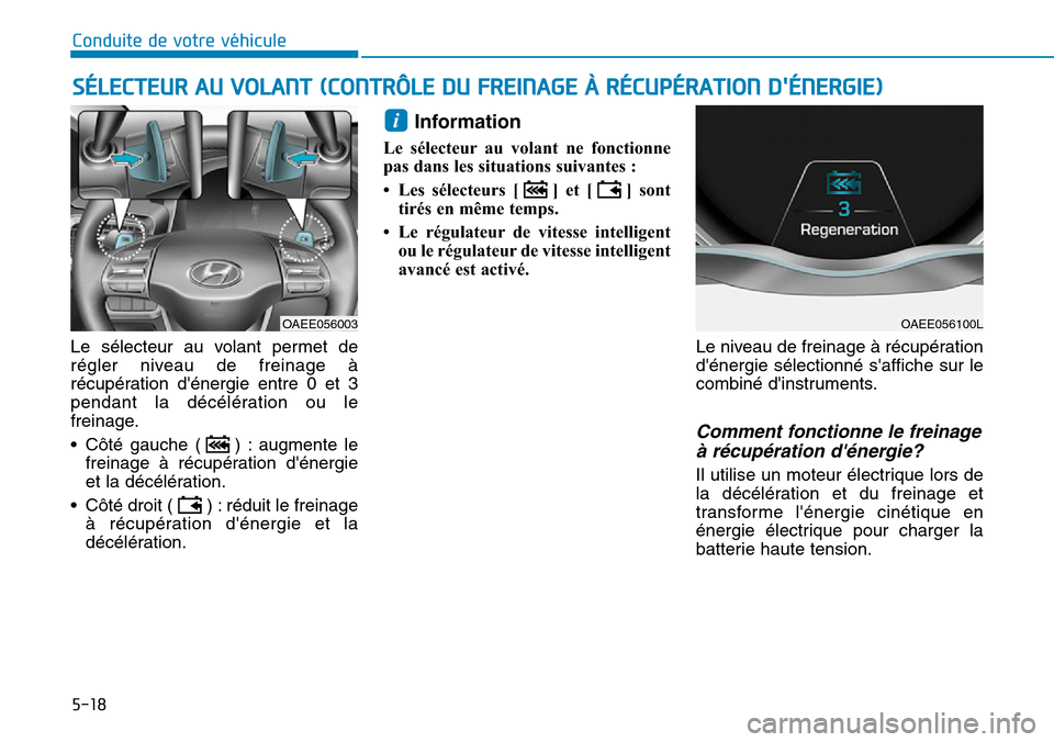 Hyundai Ioniq Electric 2019 Manuel du propriétaire (in French) 5-18
Conduite de votre véhicule
Le sélecteur au volant permet de
régler niveau de freinage à
récupération dénergie entre 0 et 3
pendant la décélération ou le
freinage.
• Côté gauche ( ) Hyundai Ioniq Electric 2019 Manuel du propriétaire (in French) 5-18
Conduite de votre véhicule
Le sélecteur au volant permet de
régler niveau de freinage à
récupération dénergie entre 0 et 3
pendant la décélération ou le
freinage.
• Côté gauche ( )