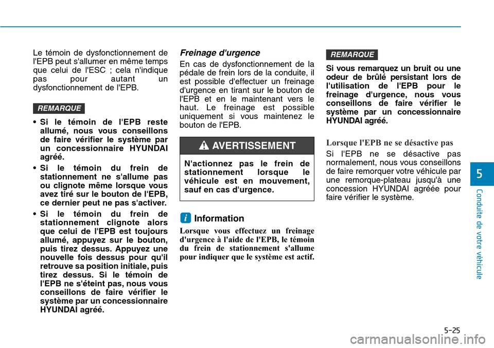 Hyundai Ioniq Electric 2019 Manuel du propriétaire (in French) 5-25
Conduite de votre véhicule
5
Le témoin de dysfonctionnement de
lEPB peut sallumer en même temps
que celui de lESC ; cela nindique
pas pour autant un
dysfonctionnement de lEPB.
• Si le t Hyundai Ioniq Electric 2019 Manuel du propriétaire (in French) 5-25
Conduite de votre véhicule
5
Le témoin de dysfonctionnement de
lEPB peut sallumer en même temps
que celui de lESC ; cela nindique
pas pour autant un
dysfonctionnement de lEPB.
• Si le t
