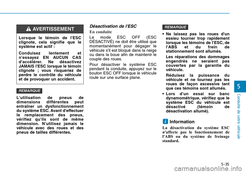 Hyundai Ioniq Electric 2019 Manuel du propriétaire (in French) 5-35
Conduite de votre véhicule
5
Lutilisation de pneus de
dimensions différentes peut
entraîner un dysfonctionnement
du système ESC. Avant deffectuer
le remplacement des pneus,
vérifiez quils Hyundai Ioniq Electric 2019 Manuel du propriétaire (in French) 5-35
Conduite de votre véhicule
5
Lutilisation de pneus de
dimensions différentes peut
entraîner un dysfonctionnement
du système ESC. Avant deffectuer
le remplacement des pneus,
vérifiez quils