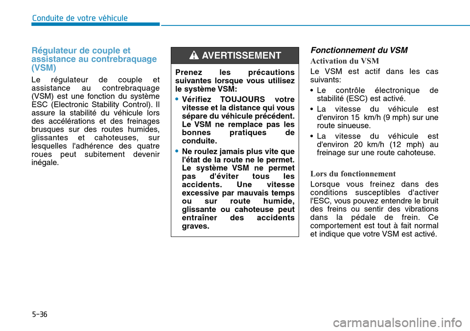 Hyundai Ioniq Electric 2019 Manuel du propriétaire (in French) 5-36
Conduite de votre véhicule
Régulateur de couple et
assistance au contrebraquage
(VSM)
Le régulateur de couple et
assistance au contrebraquage
(VSM) est une fonction du système
ESC (Electroni Hyundai Ioniq Electric 2019 Manuel du propriétaire (in French) 5-36
Conduite de votre véhicule
Régulateur de couple et
assistance au contrebraquage
(VSM)
Le régulateur de couple et
assistance au contrebraquage
(VSM) est une fonction du système
ESC (Electroni