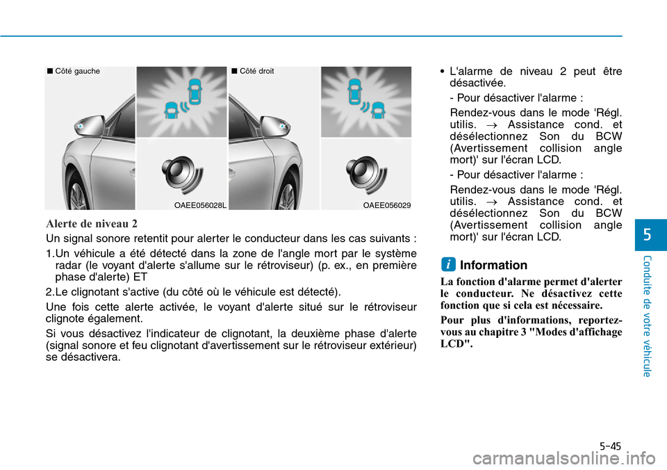 Hyundai Ioniq Electric 2019 Manuel du propriétaire (in French) 5-45
Conduite de votre véhicule
5
• Lalarme de niveau 2 peut être
désactivée.
- Pour désactiver lalarme :
Rendez-vous dans le mode Régl.
utilis.→Assistance cond. et
désélectionnez Son d Hyundai Ioniq Electric 2019 Manuel du propriétaire (in French) 5-45
Conduite de votre véhicule
5
• Lalarme de niveau 2 peut être
désactivée.
- Pour désactiver lalarme :
Rendez-vous dans le mode Régl.
utilis.→Assistance cond. et
désélectionnez Son d