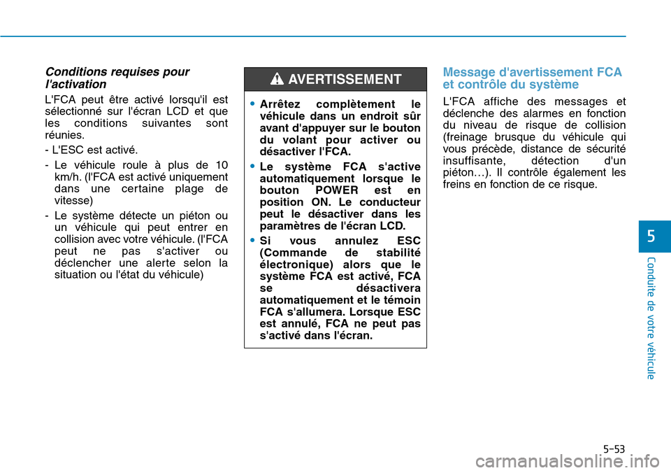 Hyundai Ioniq Electric 2019 Manuel du propriétaire (in French) 5-53
Conduite de votre véhicule
5
Conditions requises pour
lactivation
LFCA peut être activé lorsquil est
sélectionné sur lécran LCD et que
les conditions suivantes sont
réunies.
- LESC es Hyundai Ioniq Electric 2019 Manuel du propriétaire (in French) 5-53
Conduite de votre véhicule
5
Conditions requises pour
lactivation
LFCA peut être activé lorsquil est
sélectionné sur lécran LCD et que
les conditions suivantes sont
réunies.
- LESC es