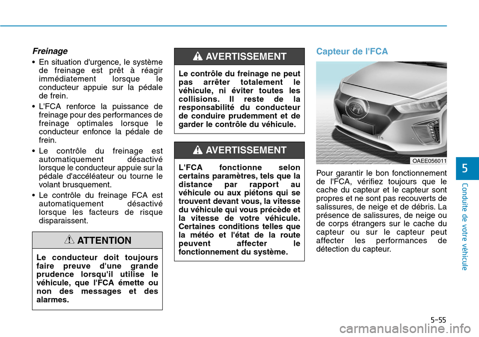 Hyundai Ioniq Electric 2019 Manuel du propriétaire (in French) 5-55
Conduite de votre véhicule
5
Freinage
• En situation durgence, le système
de freinage est prêt à réagir
immédiatement lorsque le
conducteur appuie sur la pédale
de frein.
• LFCA renf Hyundai Ioniq Electric 2019 Manuel du propriétaire (in French) 5-55
Conduite de votre véhicule
5
Freinage
• En situation durgence, le système
de freinage est prêt à réagir
immédiatement lorsque le
conducteur appuie sur la pédale
de frein.
• LFCA renf