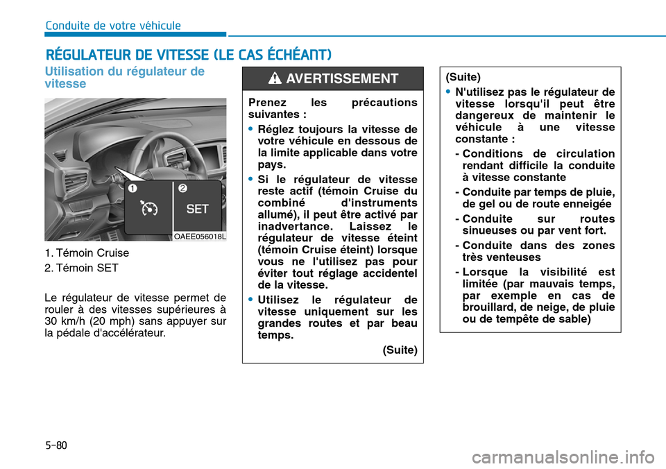 Hyundai Ioniq Electric 2019 Manuel du propriétaire (in French) 5-80
Conduite de votre véhicule
Utilisation du régulateur de
vitesse
1. Témoin Cruise
2. Témoin SET
Le régulateur de vitesse permet de
rouler à des vitesses supérieures à
30 km/h (20 mph) s Hyundai Ioniq Electric 2019 Manuel du propriétaire (in French) 5-80
Conduite de votre véhicule
Utilisation du régulateur de
vitesse
1. Témoin Cruise
2. Témoin SET
Le régulateur de vitesse permet de
rouler à des vitesses supérieures à
30 km/h (20 mph) s