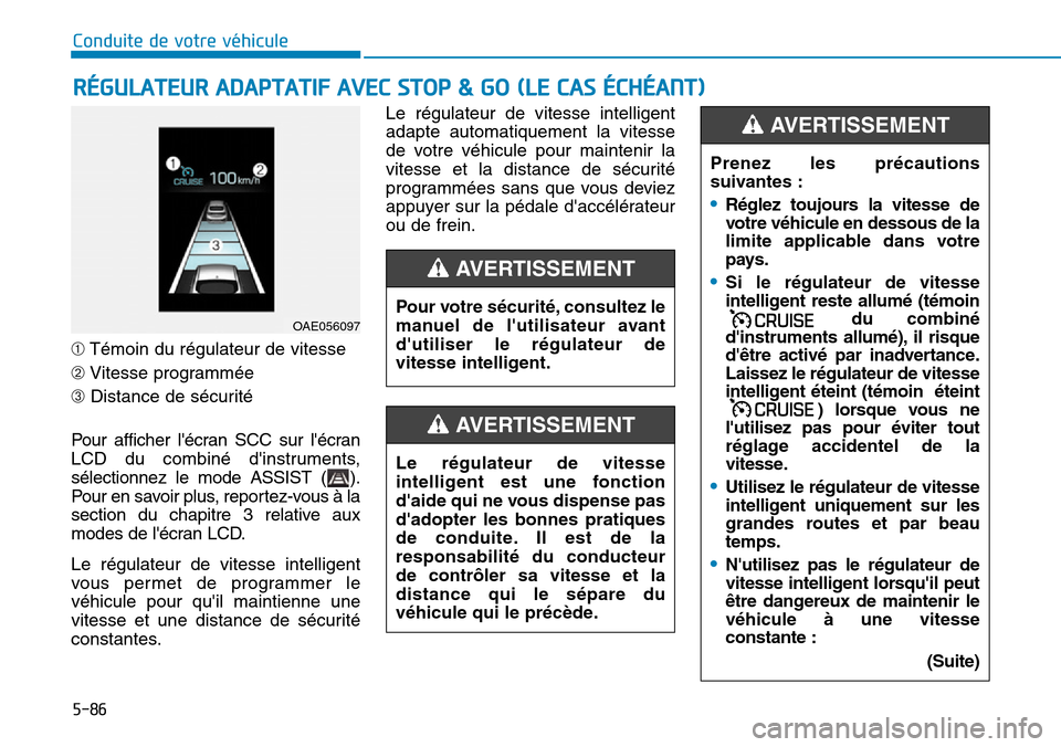 Hyundai Ioniq Electric 2019 Manuel du propriétaire (in French) 5-86
Conduite de votre véhicule
➀Témoin du régulateur de vitesse
➁Vitesse programmée
➂Distance de sécurité
Pour afficher lécran SCC sur lécran
LCD du combiné dinstruments,
sélection Hyundai Ioniq Electric 2019 Manuel du propriétaire (in French) 5-86
Conduite de votre véhicule
➀Témoin du régulateur de vitesse
➁Vitesse programmée
➂Distance de sécurité
Pour afficher lécran SCC sur lécran
LCD du combiné dinstruments,
sélection
