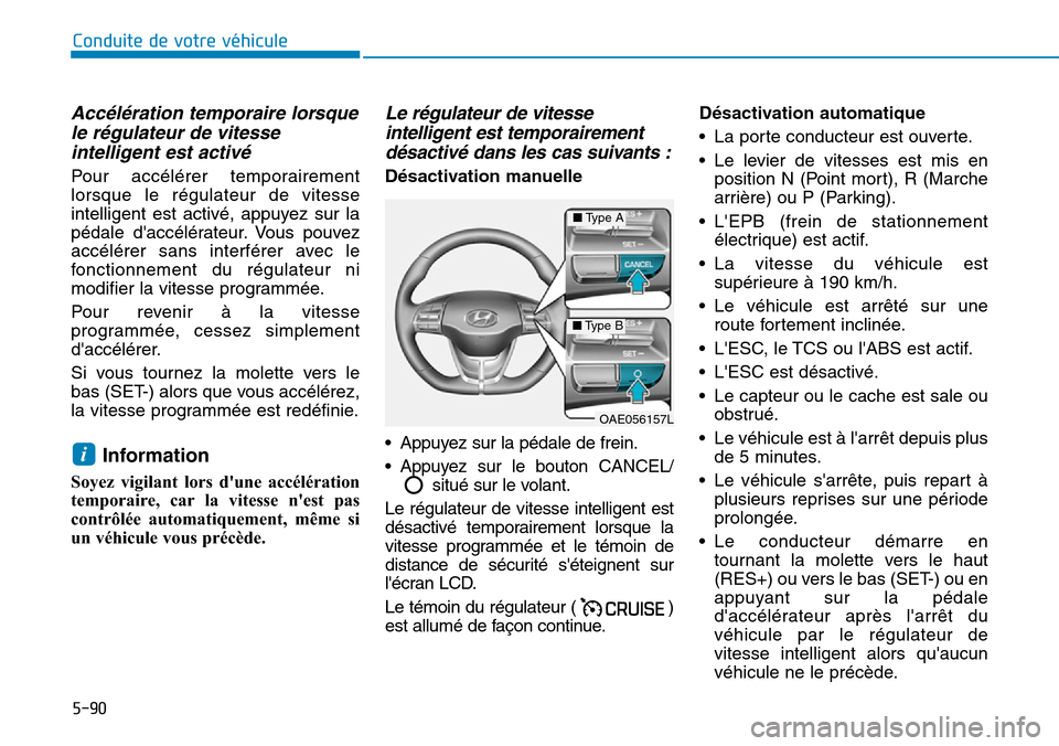 Hyundai Ioniq Electric 2019 Manuel du propriétaire (in French) 5-90
Conduite de votre véhicule
Accélération temporaire lorsque
le régulateur de vitesse
intelligent est activé
Pour accélérer temporairement
lorsque le régulateur de vitesse
intelligent est a Hyundai Ioniq Electric 2019 Manuel du propriétaire (in French) 5-90
Conduite de votre véhicule
Accélération temporaire lorsque
le régulateur de vitesse
intelligent est activé
Pour accélérer temporairement
lorsque le régulateur de vitesse
intelligent est a