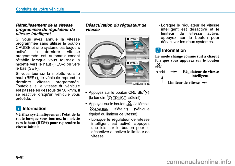 Hyundai Ioniq Electric 2019 Manuel du propriétaire (in French) 5-92
Conduite de votre véhicule
Rétablissement de la vitesse
programmée du régulateur de
vitesse intelligent
Si vous avez annulé la vitesse
programmée sans utiliser le bouton
CRUISE et si le sys Hyundai Ioniq Electric 2019 Manuel du propriétaire (in French) 5-92
Conduite de votre véhicule
Rétablissement de la vitesse
programmée du régulateur de
vitesse intelligent
Si vous avez annulé la vitesse
programmée sans utiliser le bouton
CRUISE et si le sys