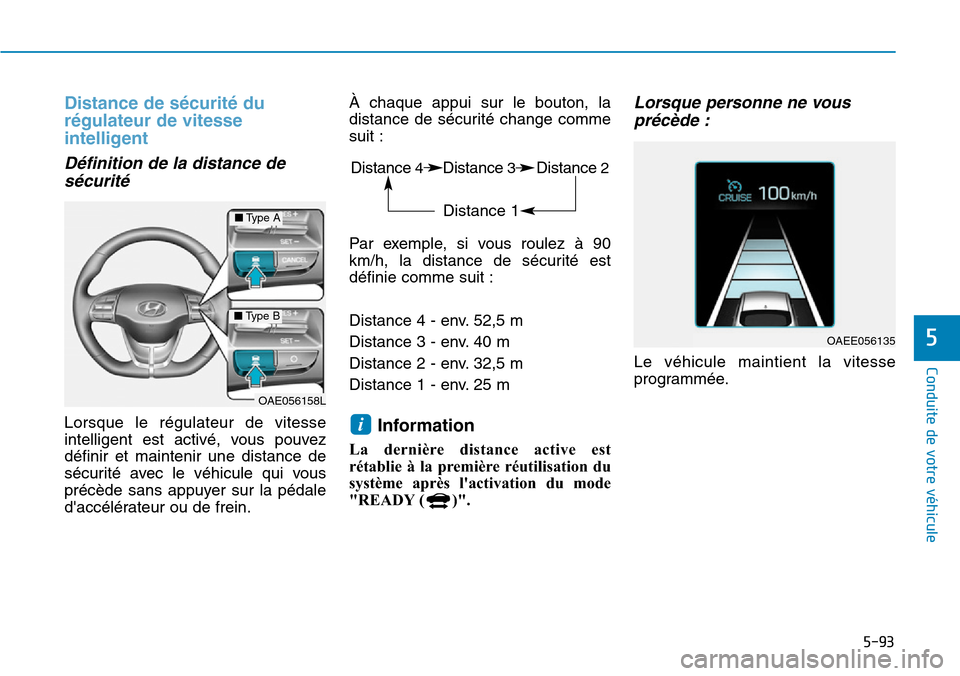 Hyundai Ioniq Electric 2019 Manuel du propriétaire (in French) 5-93
Conduite de votre véhicule
5
Distance de sécurité du
régulateur de vitesse
intelligent
Définition de la distance de
sécurité
Lorsque le régulateur de vitesse
intelligent est activé, vous Hyundai Ioniq Electric 2019 Manuel du propriétaire (in French) 5-93
Conduite de votre véhicule
5
Distance de sécurité du
régulateur de vitesse
intelligent
Définition de la distance de
sécurité
Lorsque le régulateur de vitesse
intelligent est activé, vous