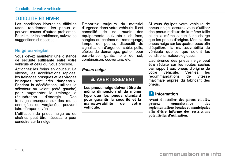Hyundai Ioniq Electric 2019 Manuel du propriétaire (in French) 5-108
Conduite de votre véhicule
Les conditions hivernales difficiles
usent rapidement les pneus et
peuvent causer dautres problèmes.
Pour limiter les problèmes, suivez les
suggestions ci-dessous Hyundai Ioniq Electric 2019 Manuel du propriétaire (in French) 5-108
Conduite de votre véhicule
Les conditions hivernales difficiles
usent rapidement les pneus et
peuvent causer dautres problèmes.
Pour limiter les problèmes, suivez les
suggestions ci-dessous