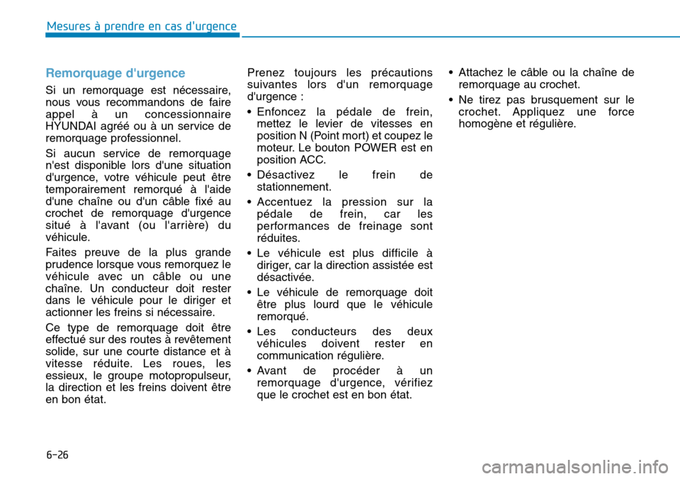 Hyundai Ioniq Electric 2019 Manuel du propriétaire (in French) 6-26
Mesures à prendre en cas durgence
Remorquage durgence
Si un remorquage est nécessaire,
nous vous recommandons de faire
appel à un concessionnaire
HYUNDAI agréé ou à un service de
remorqu Hyundai Ioniq Electric 2019 Manuel du propriétaire (in French) 6-26
Mesures à prendre en cas durgence
Remorquage durgence
Si un remorquage est nécessaire,
nous vous recommandons de faire
appel à un concessionnaire
HYUNDAI agréé ou à un service de
remorqu
