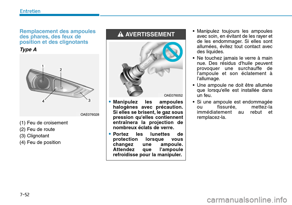 Hyundai Ioniq Electric 2019 Manuel du propriétaire (in French) 7-52
Entretien
Remplacement des ampoules
des phares, des feux de
position et des clignotants
Type A
(1) Feu de croisement
(2) Feu de route
(3) Clignotant
(4) Feu de position• Manipulez toujours l Hyundai Ioniq Electric 2019 Manuel du propriétaire (in French) 7-52
Entretien
Remplacement des ampoules
des phares, des feux de
position et des clignotants
Type A
(1) Feu de croisement
(2) Feu de route
(3) Clignotant
(4) Feu de position• Manipulez toujours l