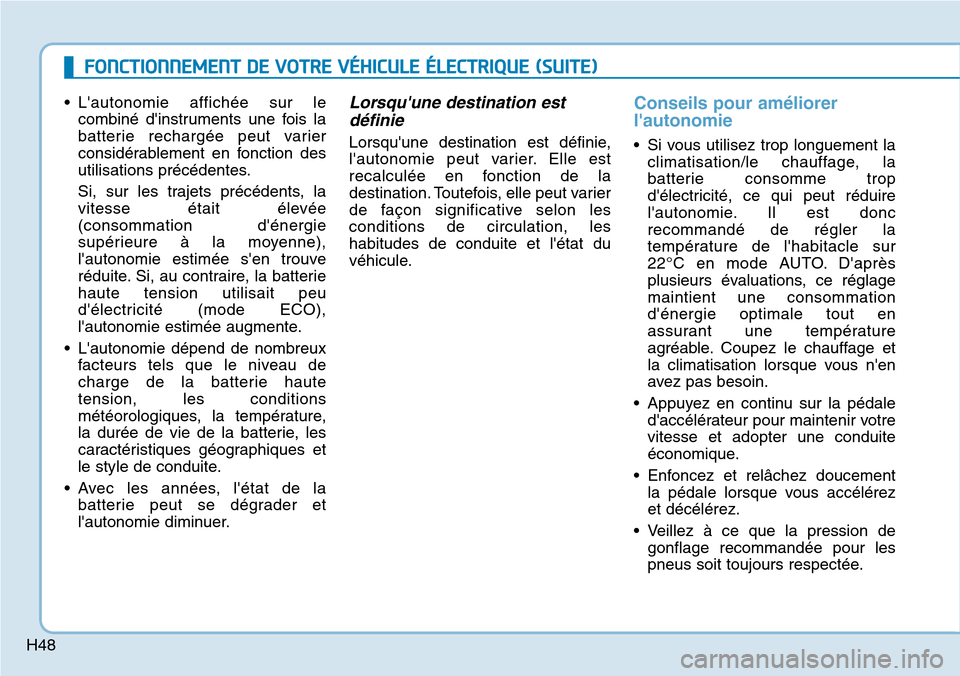 Hyundai Ioniq Electric 2019 Manuel du propriétaire (in French) H48
FONCTIONNEMENT DE VOTRE VÉHICULE ÉLECTRIQUE (SUITE)
Hyundai Ioniq Electric 2019 Manuel du propriétaire (in French) H48
FONCTIONNEMENT DE VOTRE VÉHICULE ÉLECTRIQUE (SUITE)