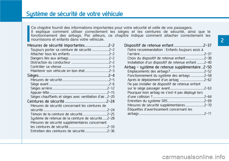 Hyundai Ioniq Electric 2019 Manuel du propriétaire (in French) Système de sécurité de votre véhicule
2
Mesures de sécurité importantes........................2-2
Toujours porter sa ceinture de sécurité .....................2-2
Attacher tous les enfants .. Hyundai Ioniq Electric 2019 Manuel du propriétaire (in French) Système de sécurité de votre véhicule
2
Mesures de sécurité importantes........................2-2
Toujours porter sa ceinture de sécurité .....................2-2
Attacher tous les enfants ..