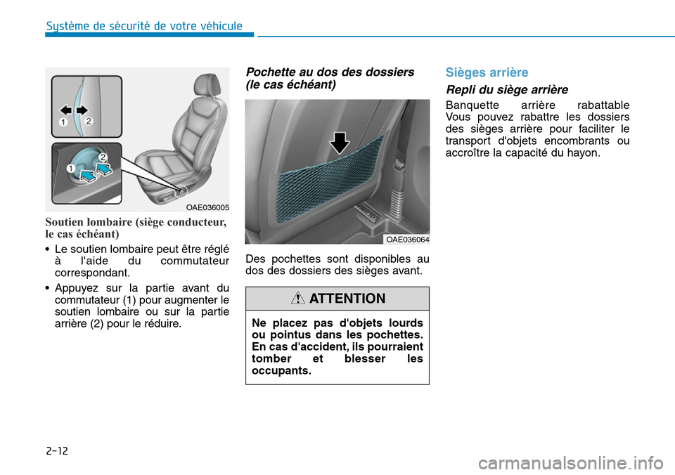 Hyundai Ioniq Electric 2019  Manuel du propriétaire (in French) 2-12
Système de sécurité de votre véhicule 
Soutien lombaire (siège conducteur,
le cas échéant)
• Le soutien lombaire peut être réglé
à laide du commutateur
correspondant.
• Appuyez su