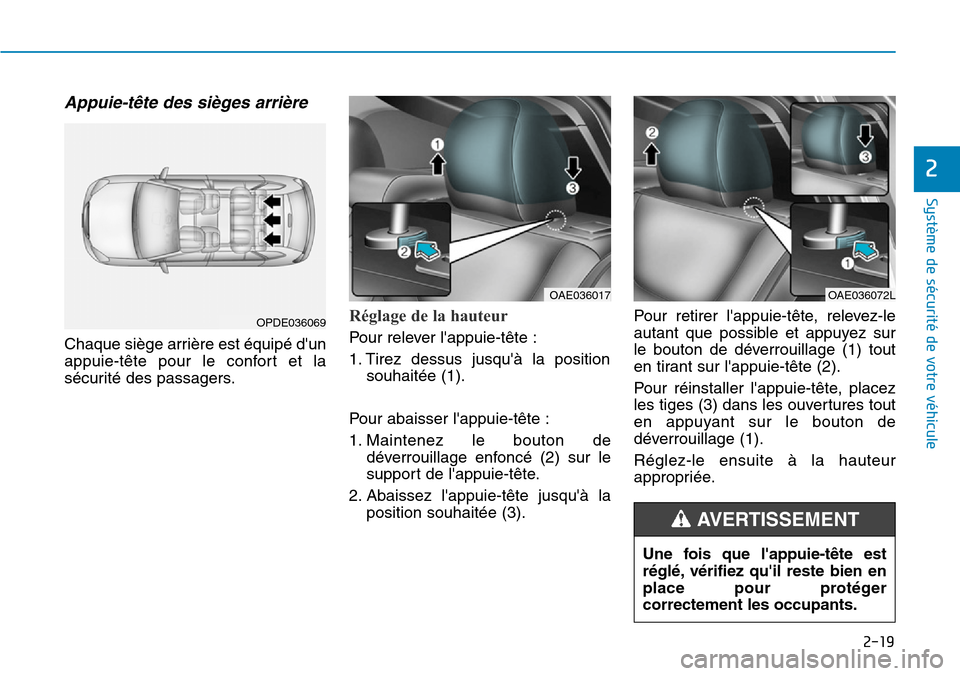 Hyundai Ioniq Electric 2019  Manuel du propriétaire (in French) 2-19
Système de sécurité de votre véhicule 
2
Appuie-tête des sièges arrière  
Chaque siège arrière est équipé dun
appuie-tête pour le confort et la
sécurité des passagers.
Réglage de 