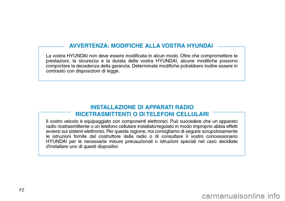 Hyundai Ioniq Electric 2019 Manuale del proprietario (in Italian) F2
La vostra HYUNDAI non deve essere modificata in alcun modo. Oltre che compromettere le
prestazioni, la sicurezza e la durata della vostra HYUNDAI, alcune modifiche possono
comportare la decadenza d Hyundai Ioniq Electric 2019 Manuale del proprietario (in Italian) F2
La vostra HYUNDAI non deve essere modificata in alcun modo. Oltre che compromettere le
prestazioni, la sicurezza e la durata della vostra HYUNDAI, alcune modifiche possono
comportare la decadenza d