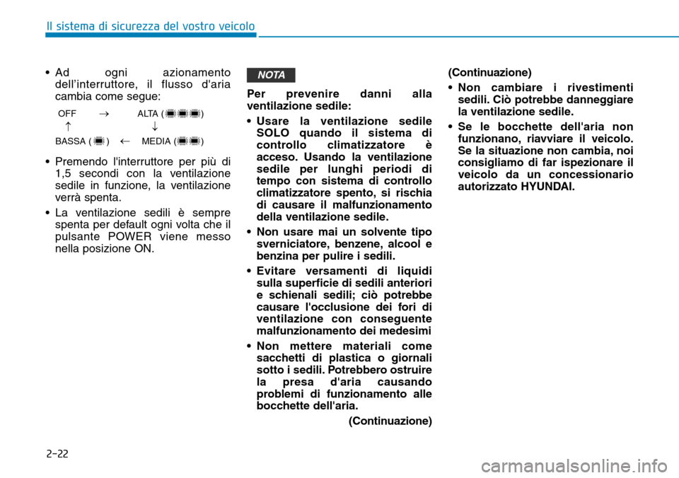 Hyundai Ioniq Electric 2019 Manuale del proprietario (in Italian) 2-22
Il sistema di sicurezza del vostro veicolo
• Ad ogni azionamento
dell’interruttore, il flusso daria
cambia come segue:
• Premendo linterruttore per più di
1,5 secondi con la ventilazione Hyundai Ioniq Electric 2019 Manuale del proprietario (in Italian) 2-22
Il sistema di sicurezza del vostro veicolo
• Ad ogni azionamento
dell’interruttore, il flusso daria
cambia come segue:
• Premendo linterruttore per più di
1,5 secondi con la ventilazione