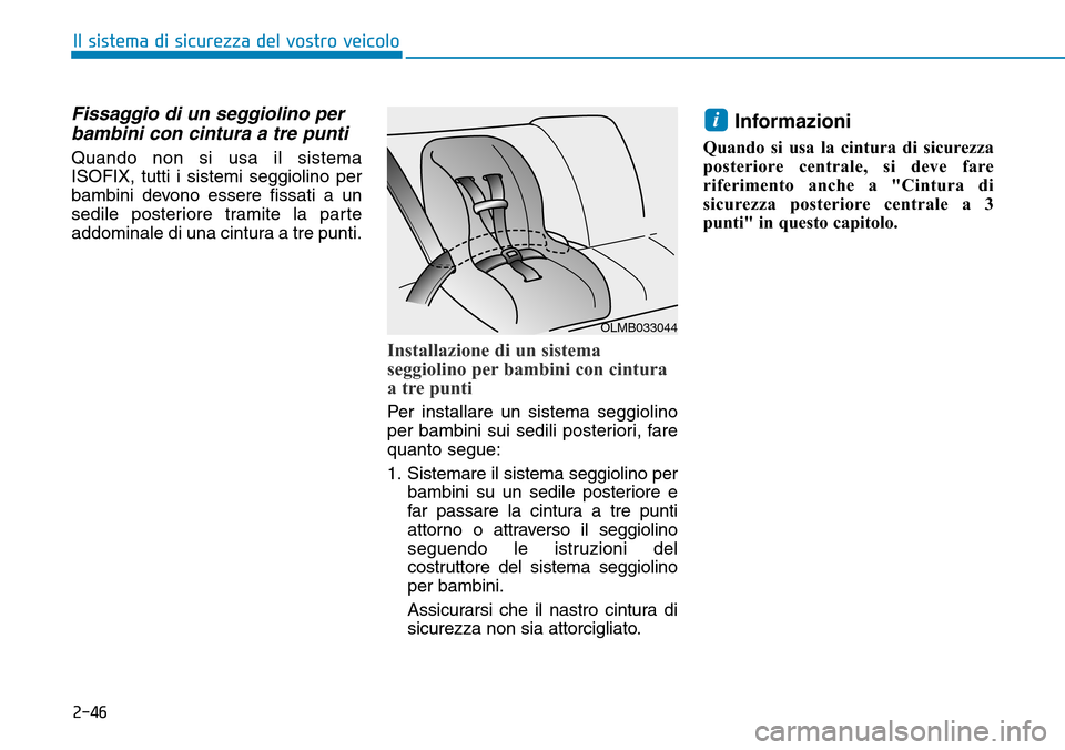 Hyundai Ioniq Electric 2019 Manuale del proprietario (in Italian) 2-46
Il sistema di sicurezza del vostro veicolo
Fissaggio di un seggiolino per
bambini con cintura a tre punti
Quando non si usa il sistema
ISOFIX, tutti i sistemi seggiolino per
bambini devono essere Hyundai Ioniq Electric 2019 Manuale del proprietario (in Italian) 2-46
Il sistema di sicurezza del vostro veicolo
Fissaggio di un seggiolino per
bambini con cintura a tre punti
Quando non si usa il sistema
ISOFIX, tutti i sistemi seggiolino per
bambini devono essere