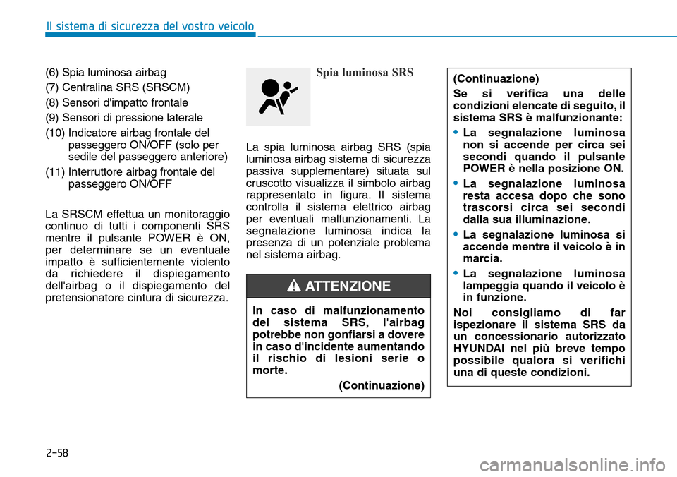 Hyundai Ioniq Electric 2019 Manuale del proprietario (in Italian) 2-58
Il sistema di sicurezza del vostro veicolo
(6) Spia luminosa airbag
(7) Centralina SRS (SRSCM)
(8) Sensori dimpatto frontale
(9) Sensori di pressione laterale
(10) Indicatore airbag frontale del Hyundai Ioniq Electric 2019 Manuale del proprietario (in Italian) 2-58
Il sistema di sicurezza del vostro veicolo
(6) Spia luminosa airbag
(7) Centralina SRS (SRSCM)
(8) Sensori dimpatto frontale
(9) Sensori di pressione laterale
(10) Indicatore airbag frontale del