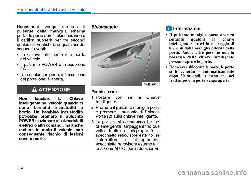 Hyundai Ioniq Electric 2019 Manuale del proprietario (in Italian) 3-4
Nonostante venga premuto il
pulsante della maniglia esterna
porta, le porte non si bloccheranno e
il carillon suonerà per tre secondi
qualora si verifichi uno qualsiasi dei
seguenti eventi:
• L Hyundai Ioniq Electric 2019 Manuale del proprietario (in Italian) 3-4
Nonostante venga premuto il
pulsante della maniglia esterna
porta, le porte non si bloccheranno e
il carillon suonerà per tre secondi
qualora si verifichi uno qualsiasi dei
seguenti eventi:
• L
