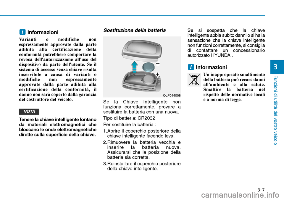 Hyundai Ioniq Electric 2019 Manuale del proprietario (in Italian) 3-7
Funzioni di utilità del vostro veicolo
Informazioni
Varianti o modifiche non
espressamente approvate dalla parte
adibita alla certificazione della
conformità potrebbero comportare la
revoca dell Hyundai Ioniq Electric 2019 Manuale del proprietario (in Italian) 3-7
Funzioni di utilità del vostro veicolo
Informazioni
Varianti o modifiche non
espressamente approvate dalla parte
adibita alla certificazione della
conformità potrebbero comportare la
revoca dell