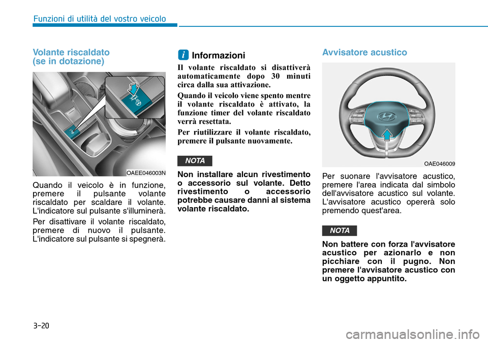 Hyundai Ioniq Electric 2019 Manuale del proprietario (in Italian) 3-20
Funzioni di utilità del vostro veicolo
Volante riscaldato
(se in dotazione)
Quando il veicolo è in funzione,
premere il pulsante volante
riscaldato per scaldare il volante.
Lindicatore sul pul Hyundai Ioniq Electric 2019 Manuale del proprietario (in Italian) 3-20
Funzioni di utilità del vostro veicolo
Volante riscaldato
(se in dotazione)
Quando il veicolo è in funzione,
premere il pulsante volante
riscaldato per scaldare il volante.
Lindicatore sul pul